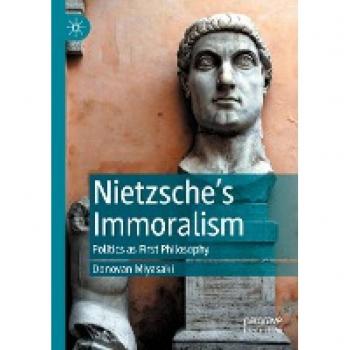 Nietzsche’s Immoralism: Politics as First Philosophy