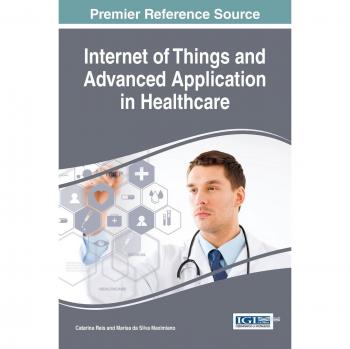 Internet of Things and Advanced Application in Healthcare