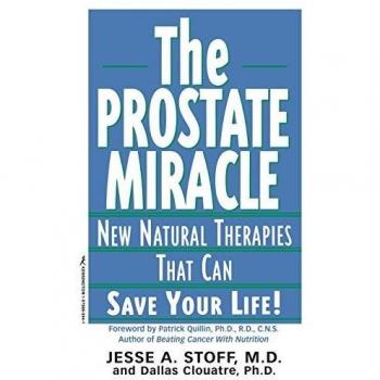 The Prostate Miracle : New Natural Therapies That Can Save Your Life, by Dallas Clouatre
