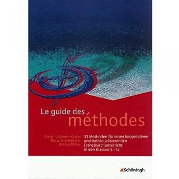 Le guide des méthodes: 33 Methoden für einen kooperativen und individualisierenden Französischunterricht in den Klassen 5