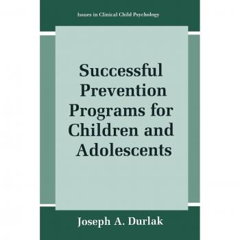Successful Prevention Programs for Children and Adolescents (Issues in Clinical Child Psychology)