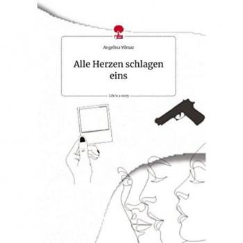 Yilmaz, Angelina: Alle Herzen schlagen eins. Life is a Story