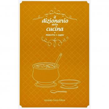Il dizionario della cucina. Minestre e zuppe
