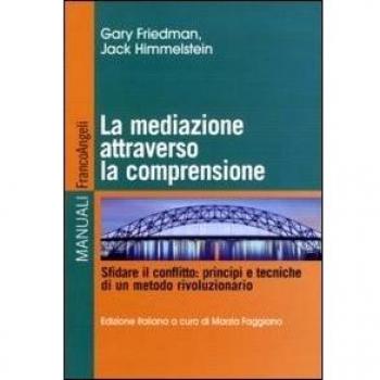 La mediazione attraverso la comprensione. Sfidare il conflitto: principi e tecniche di un metodo rivoluzionario
