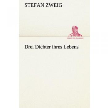 Drei Dichter ihres Lebens (TREDITION CLASSICS)
