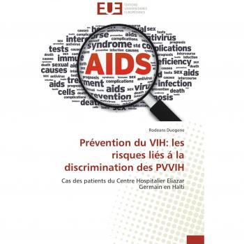 Prévention du VIH: les risques liés á la discrimination des PVVIH: Cas des patients du Centre Hospitalier Eliazar Germain en Haïti (Omn.Univ.Europ.)