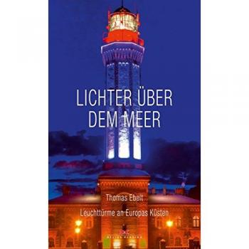Lichter über dem Meer: Leuchttürme an Europas Küsten