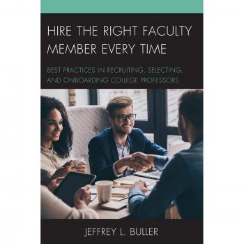 Hire the Right Faculty Member Every Time: Best Practices in Recruiting, Selecting, and Onboarding College Professors