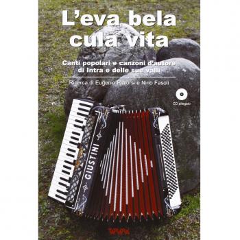 L' eva bela cula vita. Canti popolari e canzoni d'autore di Intra e delle sue valli. Con CD Audio