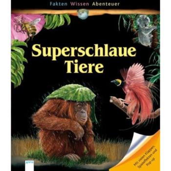 Superschlaue Tiere: Mit vielen Klappen, Spieleffekten und Pop-up (Fakten, Wissen, Abenteuer