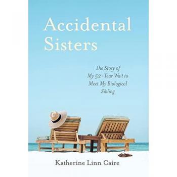 Accidental Sisters: The Story of My 52-Year Wait to Meet My Biological Sibling