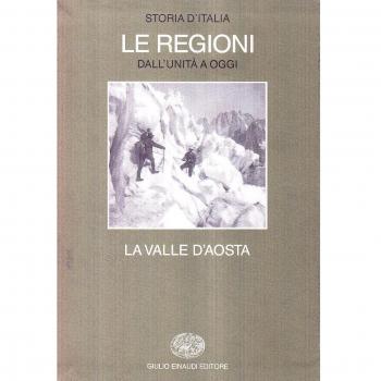 Storia d'Italia. Le regioni dall'Unità ad oggi. La Valle d'aosta