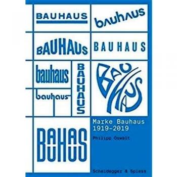 Philipp Oswalt Marke Bauhaus 1919-2019: Der Sieg Der Ikonischen Form Über Den Gebrauch