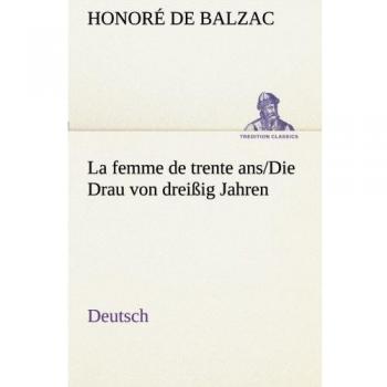 La femme de trente ans./Die Drau von dreißig Jahren. German (TREDITION CLASSICS)
