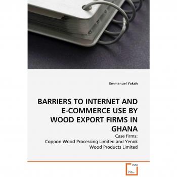 BARRIERS TO INTERNET AND E-COMMERCE USE BY WOOD EXPORT FIRMS IN GHANA