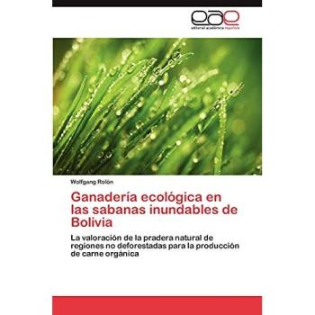 Ganadería ecológica en las sabanas inundables de Bolivia: La valoración de la pradera natural de regiones no deforestadas para la producción de carne orgánica