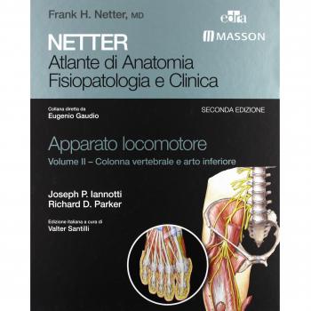 Netter. Atlante di anatomia. Fisiopatologia e clinica. Apparato locomotore. Ediz. illustrata. Colonna vertebrale e arto inferiore