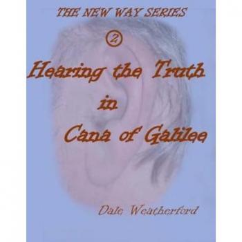 Weatherford, Dale: Hearing the Truth in Cana of Galilee