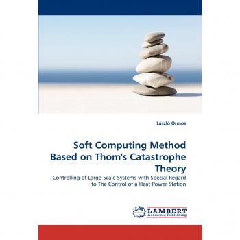 Soft Computing Method Based on Thom's Catastrophe Theory: Controlling of Large-Scale Systems with Special Regard to The Control of a Heat Power Station