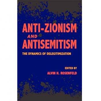 Anti-Zionism and Antisemitism: The Dynamics of Delegitimization