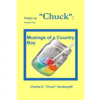 Poetry by Chuck: Volume Two: Musings of a Country Boy