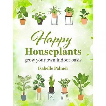 Happy Houseplants : Grow Your Own Indoor Oasis