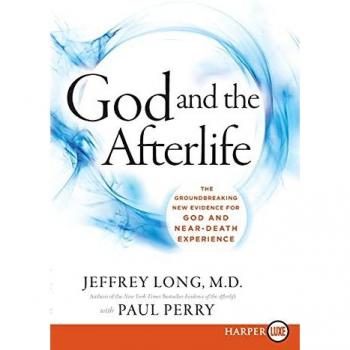 God and the Afterlife: The Groundbreaking New Evidence for God and Near-Death Experience