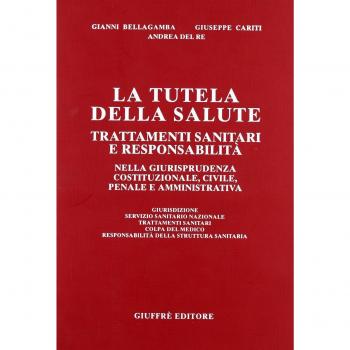 La tutela della salute. Trattamenti sanitari e responsabilità nella giurisprudenza costituzionale, civile, penale e amministrativa
