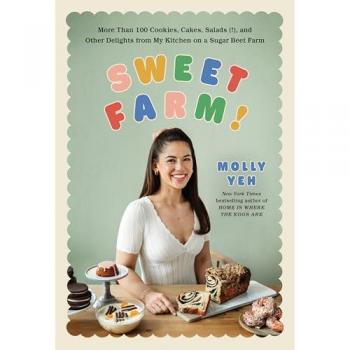 Sweet Farm! : More Than 100 Cookies, Cakes, Salads (!), and Other Delights from My Kitchen on a Sugar Beet Farm