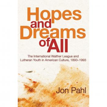 Hopes and Dreams of All: The International Walther League and Lutheran Youth in American Culture, 1893-1993