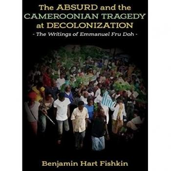 The Absurd and the Cameroonian Tragedy at Decolonization: The Writings of Emmanuel Fru Doh