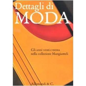 Dettagli di moda. Gli anni venti e trenta nella collezione Mangiameli. Catalogo della mostra