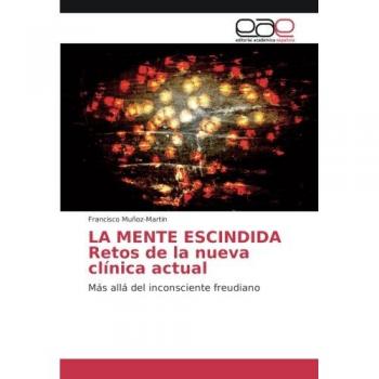 LA MENTE ESCINDIDA Retos de la nueva clínica actual: Más allá del inconsciente freudiano