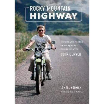 Rocky Mountain Highway : Stories and Photos of My 25 Years Traveling with John Denver, by Lowell Norman