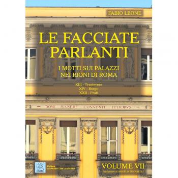 Le facciate parlanti. Vol. 7: I motti sui palazzi nei rioni di Roma.