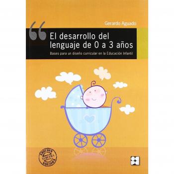El desarrollo del lenguaje de 0 a 3 años: Bases para un diseño curricular en la