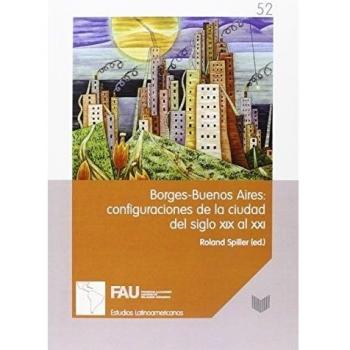 Borges ? Buenos Aires. Configuraciones de la ciudad del siglo XIX al XXI