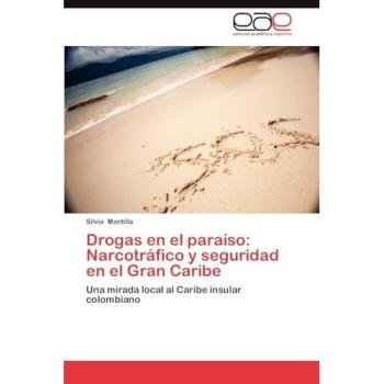 Drogas en el paraíso: Narcotráfico y seguridad en el Gran Caribe: Una mirada local al Caribe insular colombiano