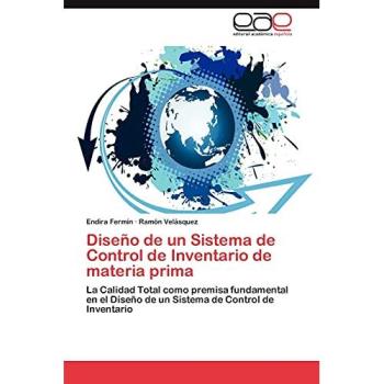 Diseño de un Sistema de Control de Inventario de materia prima: La Calidad Total como premisa fundamental en el Diseño de un Sistema de Control de Inventario