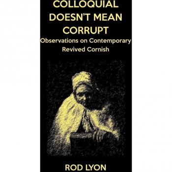 Colloquial Doesn't Mean Corrupt: Observations on contemporary Revived Cornish