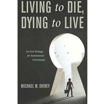 Living to Die, Dying to Live: An Exit Strategy for Institutional Christianity