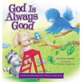 God Is Always Good Comfort for Kids Facing Grief Fear or Change by Tama Fortner & Illustrated by Veronica Vasylenko