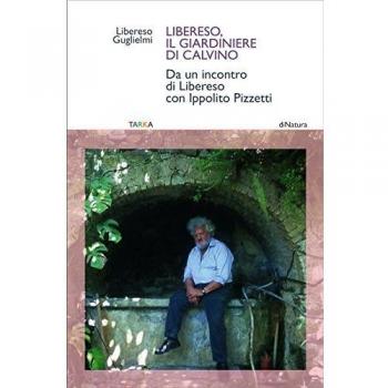 Libereso, il giardiniere di Calvino. Da un incontro di Libereso Guglielmi con Ippolito Pizzetti