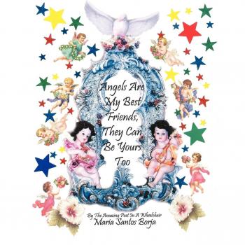 Angels Are My Best Friends: They Can Be Yours Too
