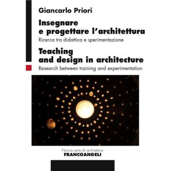 Insegnare e progettare l'architettura. Ricerca tra didattica e sperimentazione-Teaching and design in architecture. Research between training and experimentation