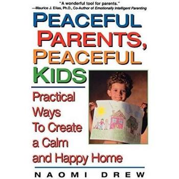 Peaceful Parents,peaceful Kids: Practical Ways to Create a Calm Ad Happy Home