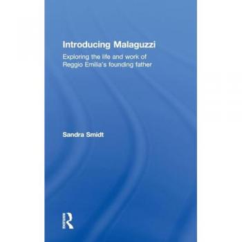 Introducing Malaguzzi: Exploring the life and work of Reggio Emilia's founding father (Introducing Early Years Thinkers)