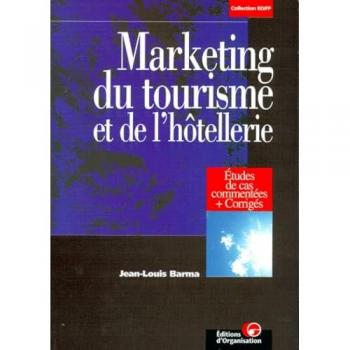 Jean-Louis Barma Marketing Du Tourisme Et De L'Hotellerie. Etudes De Cas Commentées, Corrigés (Editions Organisation)