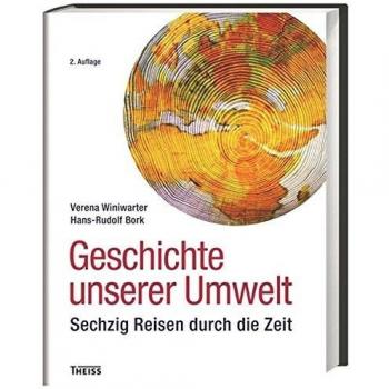Geschichte unserer Umwelt: Sechzig Reisen durch die Zeit