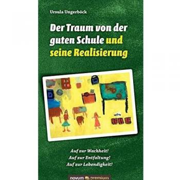 Der Traum von der guten Schule und seine Realisierung: Auf zur Wachheit! Auf zur Entfaltung! Auf zur Lebendigkeit!